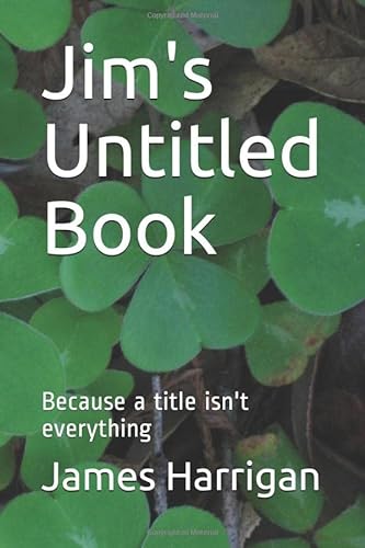 Stock image for Jim's Untitled Book: Because a Title Isn't Everything for sale by Revaluation Books