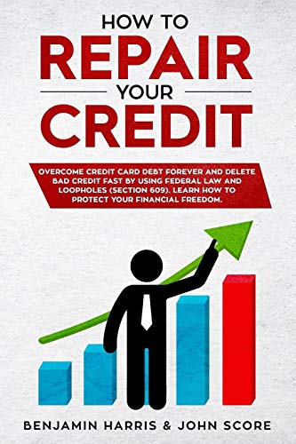 Imagen de archivo de HOW TO REPAIR YOUR CREDIT: Overcome Credit Card Debt Forever and Delete Bad Credit Fast by Using Federal Law and Loopholes (Section 609) - Learn How to Protect Your Financial Freedom (CREDIT REPAIR) a la venta por Lucky's Textbooks