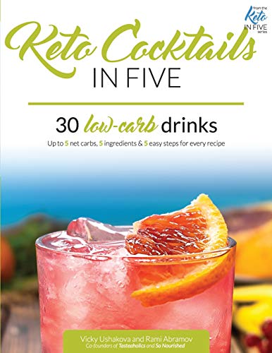 Stock image for Keto Cocktails in Five: 30 Low Carb Drinks. Up to 5 net carbs, 5 ingredients & 5 easy steps for every recipe. (Keto in Five) for sale by Lucky's Textbooks