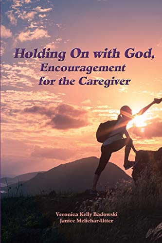 Stock image for Holding On with God: Encouragement for the Caregiver for sale by Lucky's Textbooks
