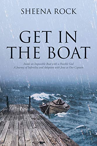 Stock image for Get in the Boat: Inside an Impossible Boat with a Possible God A Journey of Infertility and Adoption with Jesus as Our Captain for sale by SecondSale