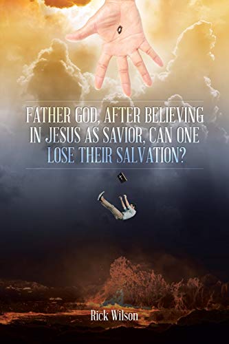 Stock image for Father God, After Believing in Jesus as Savior, Can One Lose Their Salvation? for sale by GreatBookPrices