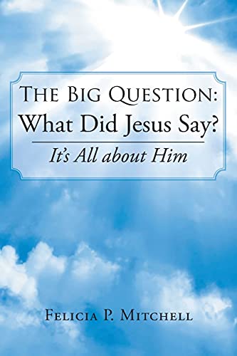 Imagen de archivo de The Big Question: What Did Jesus Say?: It's All about Him a la venta por Books From California