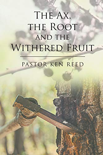 Beispielbild fr The Ax@@ the Root and the Withered Fruit zum Verkauf von Bookmonger.Ltd