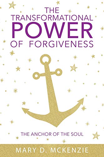 Beispielbild fr The Transformational Power of Forgiveness: The Anchor of the Soul zum Verkauf von GreatBookPrices
