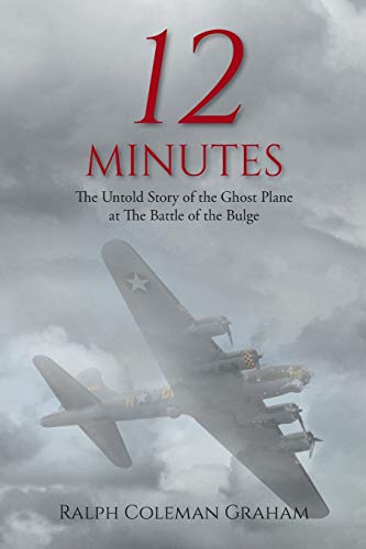 Imagen de archivo de 12 Minutes: The Untold Story of the Ghost Plane at The Battle of the Bulge a la venta por Books From California