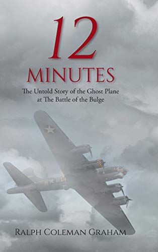 Beispielbild fr 12 Minutes: The Untold Story of the Ghost Plane at The Battle of the Bulge zum Verkauf von Books From California