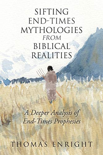 Stock image for Sifting End-Times Mythologies from Biblical Realities: A Deeper Analysis of End-Times Prophesies for sale by Big River Books