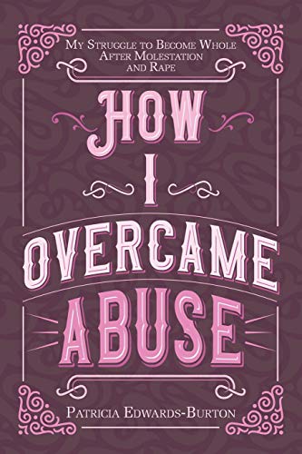 Imagen de archivo de How I Overcame Abuse: My Struggle to Become Whole After Molestation and Rape a la venta por SecondSale