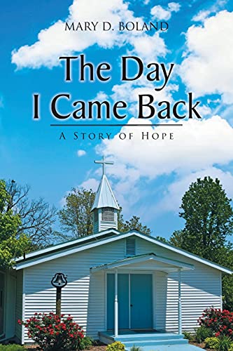 Stock image for The Day I Came Back: A Story of Hope for sale by ThriftBooks-Dallas