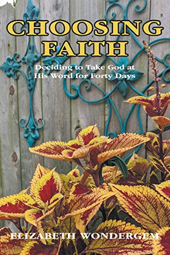 

Choosing Faith: Deciding to Take God at His Word for Forty Days