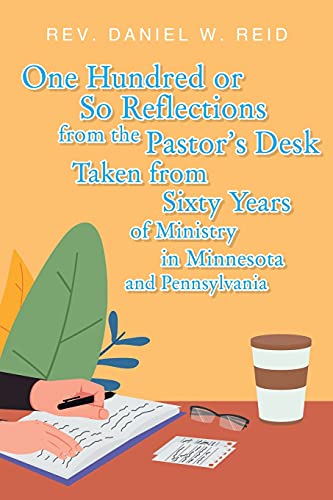 Beispielbild fr One Hundred or So Reflections from the Pastor's Desk Taken from Sixty Years of Ministry in Minnesota and Pennsylvania zum Verkauf von Better World Books