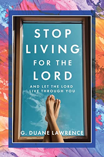 Stock image for Stop Living for the Lord: and let the Lord live through you for sale by GreatBookPrices