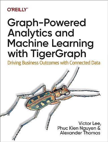 Beispielbild fr Graph-Powered Analytics and Machine Learning with TigerGraph: Driving Business Outcomes with Connected Data zum Verkauf von BooksRun