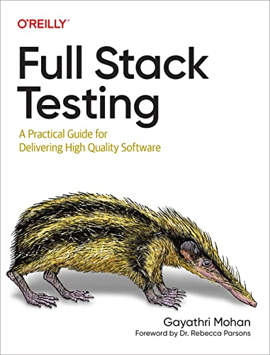 

Full Stack Testing: A Practical Guide for Delivering High Quality Software