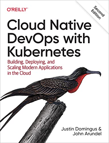 9781098116828: Cloud Native Devops with Kubernetes 2e: Building, Deploying, and Scaling Modern Applications in the Cloud