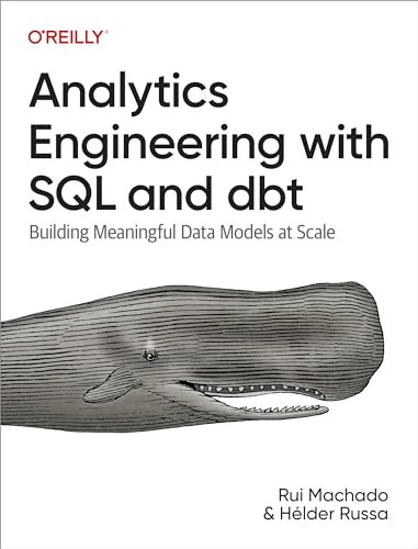 9781098142384: Analytics Engineering with SQL and Dbt: Building Meaningful Data Models at Scale
