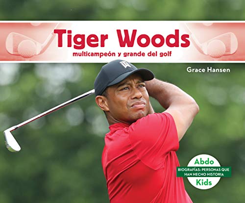 9781098204433: Tiger Woods: Multicampen Y Grande del Golf (Tiger Woods: Golf Great & Multi-Major Champion): Multicampen Y Grande Del Golf/ Golf Great & ... de historiadores/ History Maker Biographies)