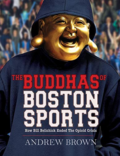 Beispielbild fr The Buddhas of Boston Sports: How Bill Belichick Ended The Opioid Crisis zum Verkauf von PlumCircle