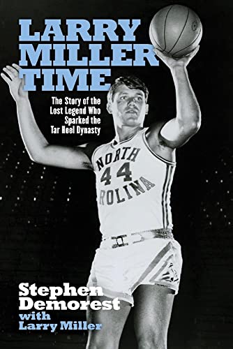 Stock image for Larry Miller Time : The Story of the Lost Legend Who Sparked the Tar Heel Dynasty for sale by Better World Books