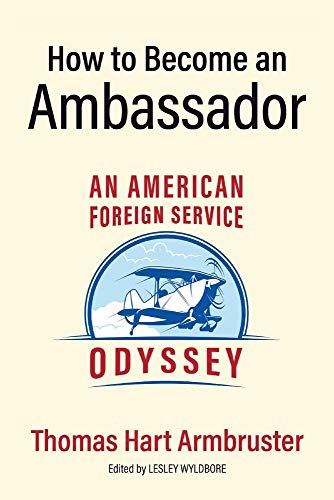 Beispielbild fr How to Become an Ambassador : An American Foreign Service Odyssey zum Verkauf von Better World Books