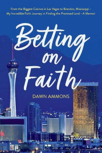 9781098320188: Betting on Faith: From the Biggest Casinos in Las Vegas to Brandon, Mississippi - My Incredible Faith Journey in Finding the Promised Land