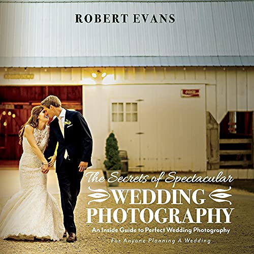 Stock image for The Secrets of Spectacular Wedding Photography: An Inside Guide to Perfect Wedding Photography for sale by Revaluation Books