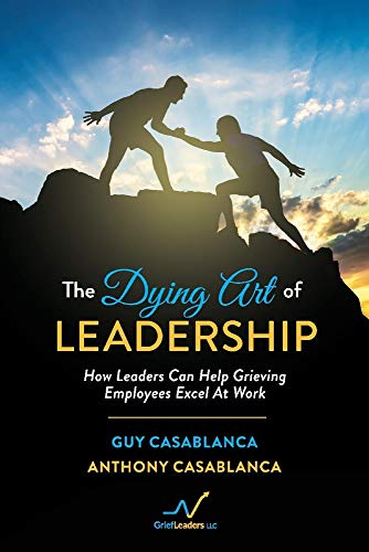 Beispielbild fr The Dying Art of Leadership : How Leaders Can Help Grieving Employees Excel at Work zum Verkauf von Better World Books