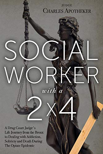 Stock image for Social Worker with a 2' by 4': A Drug Court Judge's Life Journey from the Bronx to Dealing with Addiction, Sobriety and Death During The Opiate Epidemic for sale by SecondSale