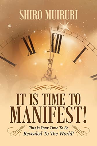 Imagen de archivo de It Is Time To Manifest!: This Is Your Time To Be Revealed To The World! a la venta por PlumCircle