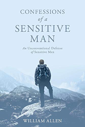 

Confessions of a Sensitive Man: An Unconventional Defense of Sensitive Men