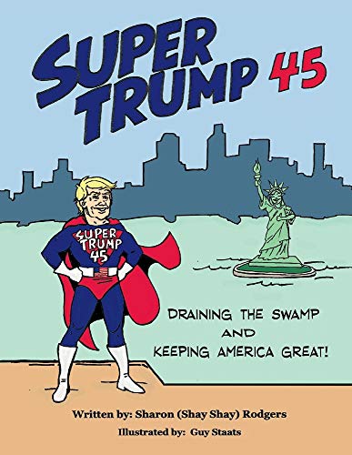 Imagen de archivo de Super Trump 45: Draining the Swamp and Keeping America Great a la venta por Revaluation Books