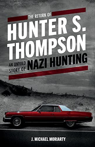Imagen de archivo de The Return of Hunter S. Thompson: An Untold Story of Nazi Hunting a la venta por HPB-Diamond