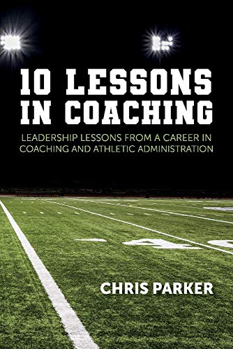 Beispielbild fr 10 Lessons in Coaching : Leadership Lessons from a Career in Coaching and Athletic Administration zum Verkauf von Better World Books