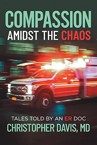 Imagen de archivo de Compassion Amidst the Chaos: Tales told by an ER Doc a la venta por SecondSale