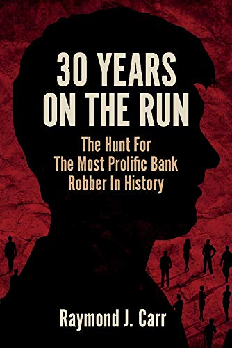 Stock image for 30 Years On The Run: The Hunt For The Most Prolific Bank Robber In History for sale by Seattle Goodwill
