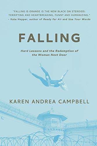 9781098345259: Falling: A Prison Memoir: Hard Lessons and the Redemption of the Woman Next Door
