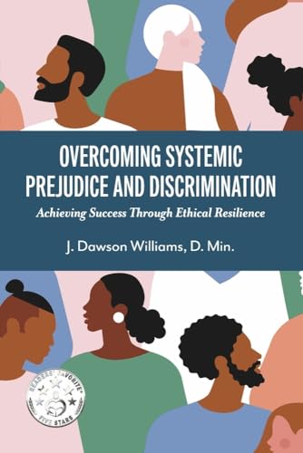 Beispielbild fr Overcoming Systemic Prejudice and Discrimination: Achieving Success Through Ethical Resilience zum Verkauf von Books From California