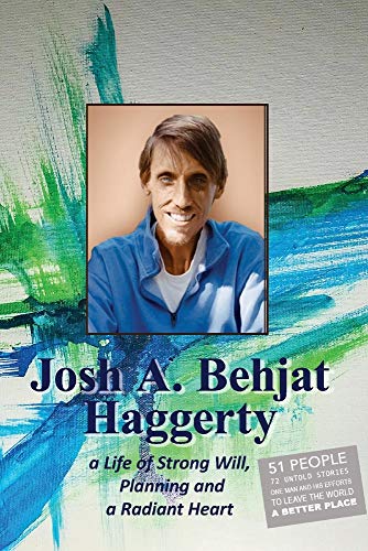 Stock image for Josh A. Behjat Haggerty: A life of strong will, Planning and a radiant heart for sale by PlumCircle