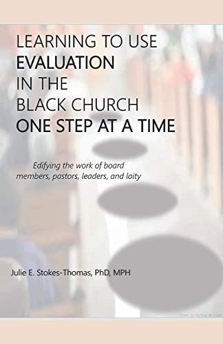 Beispielbild fr LEARNING TO USE EVALUATION IN THE BLACK CHURCH ONE STEP AT A TIME [Paperback] Stokes-Thomas, Julie E. zum Verkauf von Lakeside Books