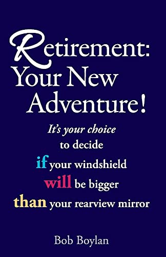 9781098363031: Retirement:Your New Adventure!: It's your choice to decide if your windshield will be bigger than your rearview mirror