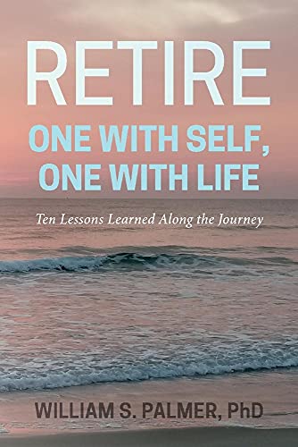 Stock image for Retire One with Self, One with Life: Ten Lessons Learned Along the Journey for sale by Ebooksweb