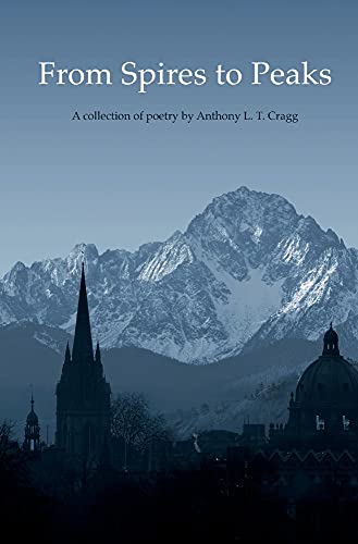 Beispielbild fr From Spires to Peaks: A collection of Poetry by Anthony L. T. Cragg zum Verkauf von WorldofBooks