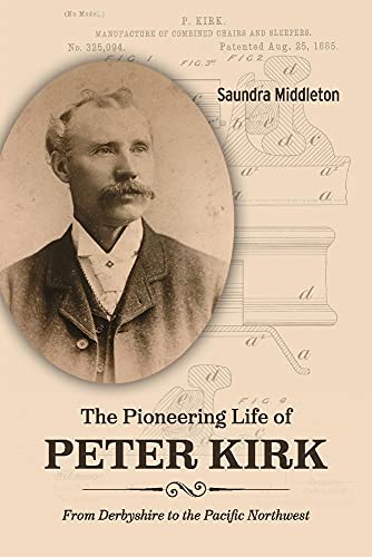 Beispielbild fr The Pioneering Life of Peter Kirk: From Derbyshire to the Pacific Northwest zum Verkauf von BooksRun