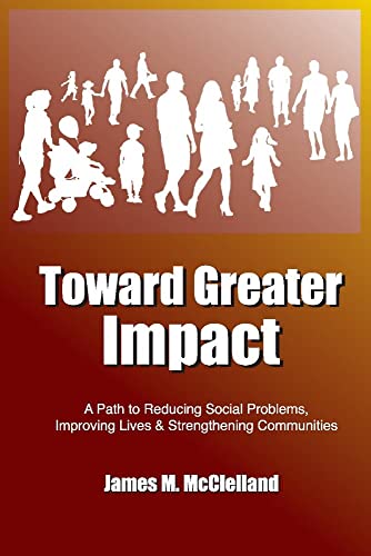 Beispielbild fr Toward Greater Impact: A Path to Reduce Social Problems, Improve Lives, and Strengthen Communities zum Verkauf von PlumCircle