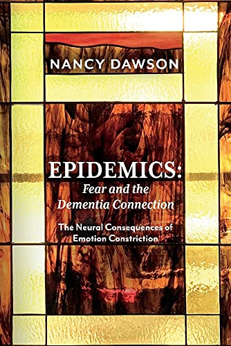 Stock image for Epidemics: Fear and the Dementia Connection: The Neural Consequences of Emotion Constriction for sale by Ebooksweb