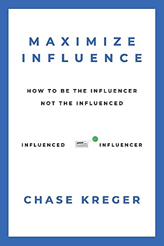 Stock image for MAXIMIZE INFLUENCE: HOW TO BE THE INFLUENCER, NOT THE INFLUENCED for sale by Redux Books