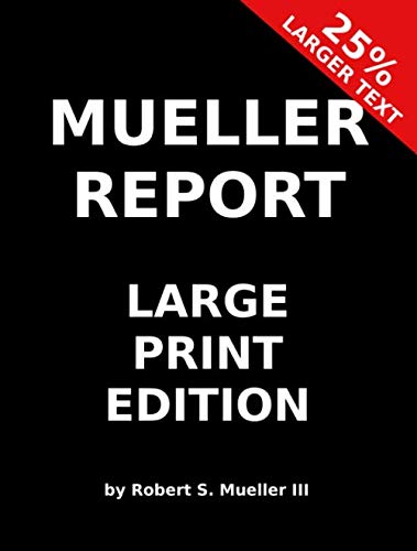 Imagen de archivo de MUELLER REPORT: LARGE PRINT EDITION.NEW EDITION 25% LARGER TEXT.EXTRA CLEAR TEXT!REPORT ON THE INVESTIGATION INTO RUSSIAN INETERFERENCE IN THE 2016 PRESIDENTIAL ELECTION. SPECIAL COUNSEL .(VOLUMES I & II (VOL 1 & 2 ONE TWO) a la venta por WONDERFUL BOOKS BY MAIL