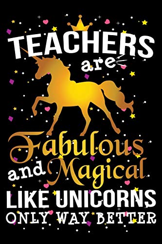 Beispielbild fr Teachers Are Fabulous And Magical Like Unicorns Only Way Better: School Gift For Teachers zum Verkauf von THE SAINT BOOKSTORE