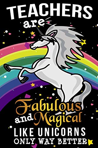 Beispielbild fr Teachers Are Fabulous And Magical Like Unicorns Only Way Better: School Gift For Teachers zum Verkauf von THE SAINT BOOKSTORE